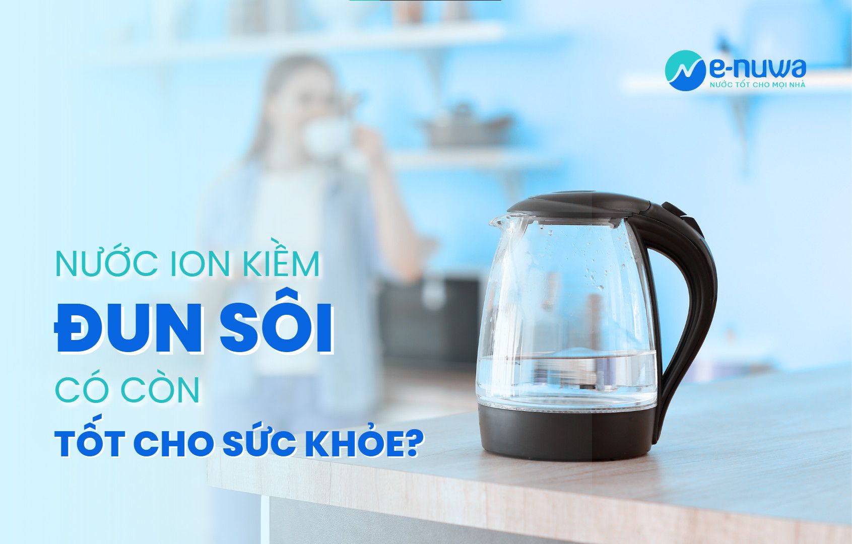 Nước ion kiềm đun sôi có tốt cho sức khỏe